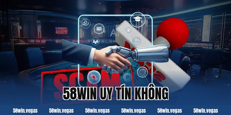 58Win uy tín không? Đánh giá chi tiết và khách quan nhất