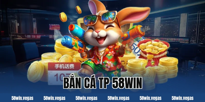 bắn cá tp 58win
