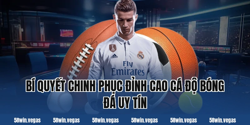 Bí quyết chinh phục đỉnh cao cá độ bóng đá uy tín