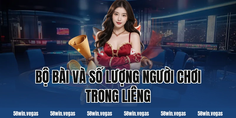 Bộ bài và số lượng người chơi trong liêng