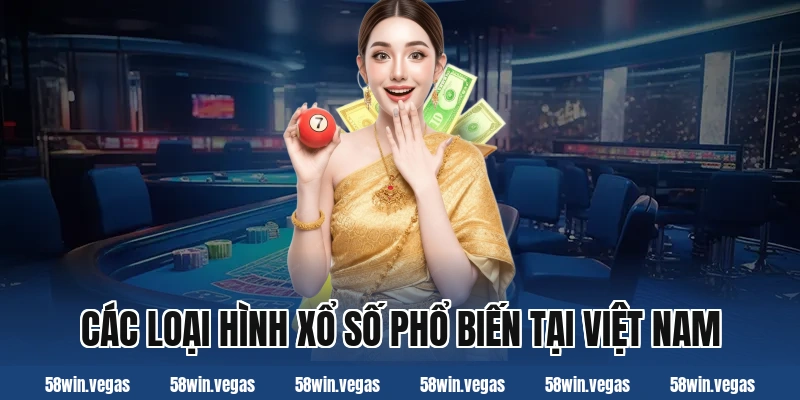 Các loại hình xổ số phổ biến tại Việt Nam