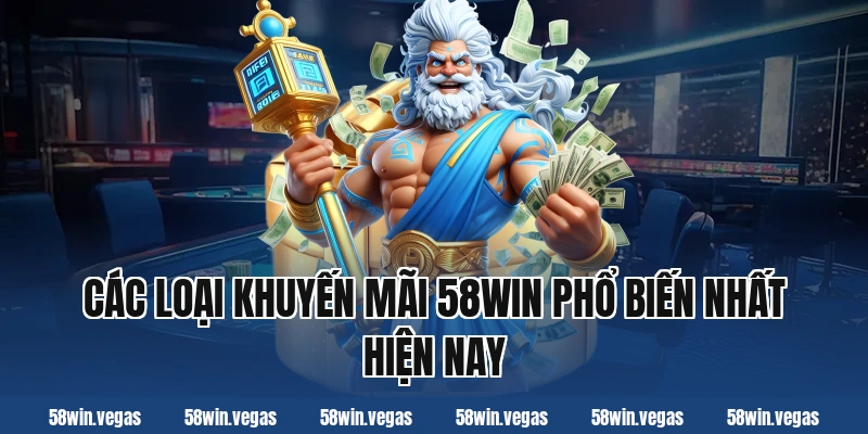 Các loại khuyến mãi 58win phổ biến nhất hiện nay