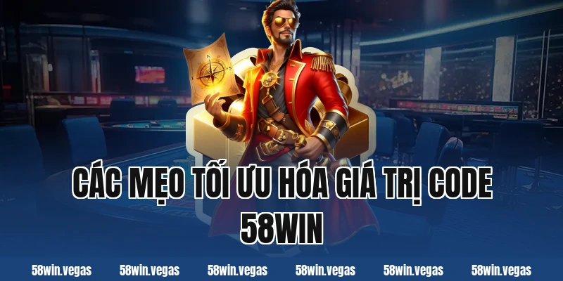 Các mẹo tối ưu hóa giá trị code 58win