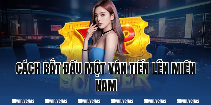 Cách bắt đầu một ván tiến lên miền nam