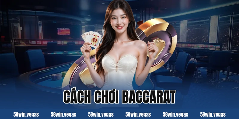 Cách chơi Baccarat cho người mới dễ hiểu và hiệu quả