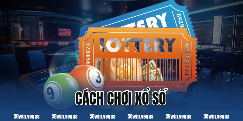 Cách chơi xổ số hiệu quả và tối ưu lựa chọn số