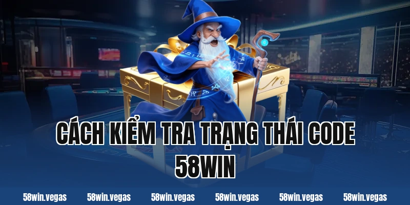 Cách kiểm tra trạng thái code 58win