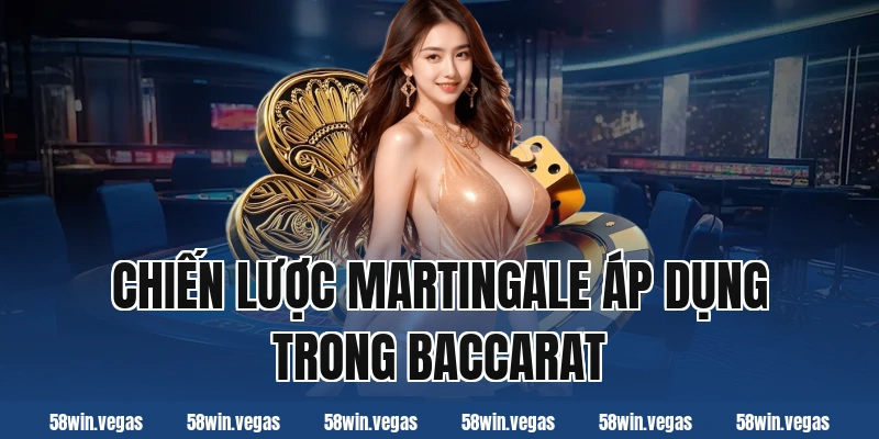 Chiến lược Martingale áp dụng trong baccarat