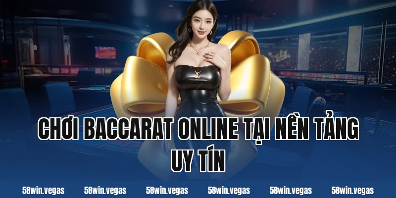 Chơi baccarat online tại nền tảng uy tín