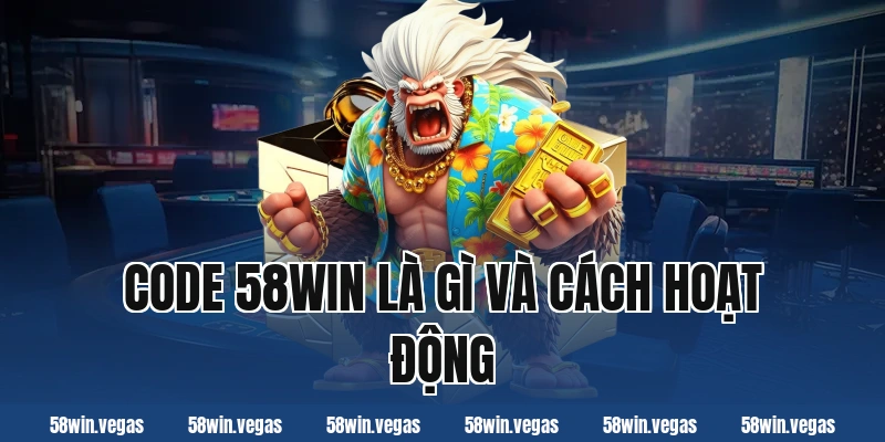 Code 58win là gì và cách hoạt động