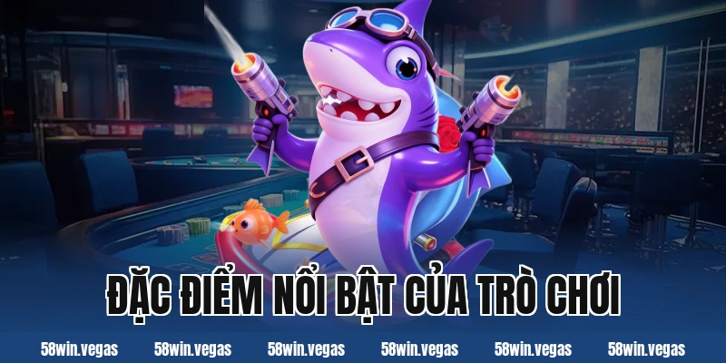 Đặc điểm nổi bật của trò chơi