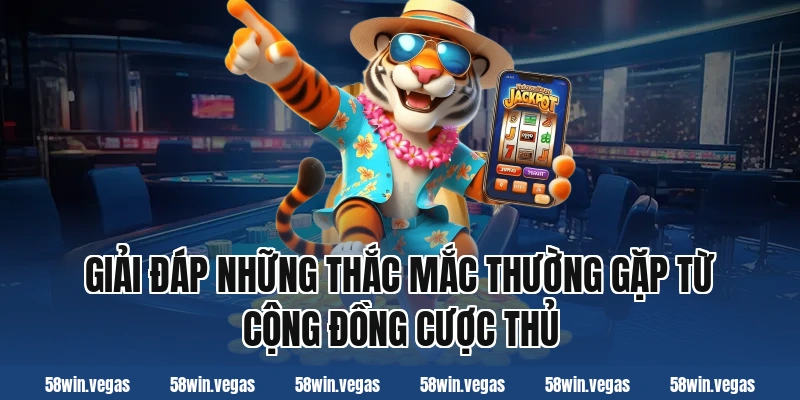 Giải đáp những thắc mắc thường gặp từ cộng đồng cược thủ