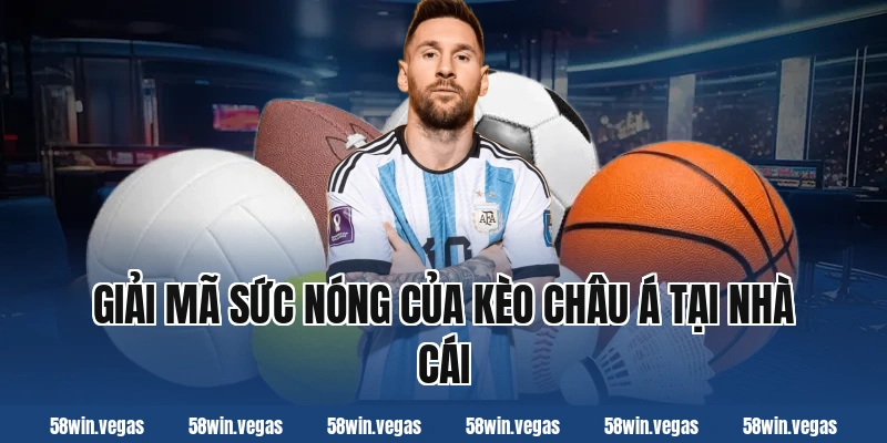 Giải Mã Sức Nóng Của Kèo Châu Á Tại Nhà Cái