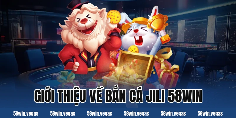 Giới thiệu về bắn cá jili 58win