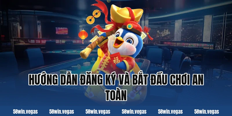 Hướng dẫn đăng ký và bắt đầu chơi an toàn