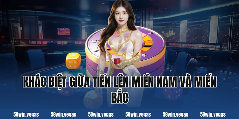 Khác biệt giữa tiến lên miền nam và miền bắc