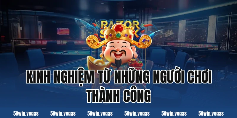 Kinh nghiệm từ những người chơi thành công