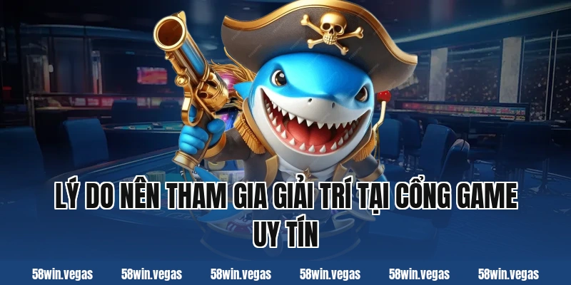 Lý do nên tham gia giải trí tại cổng game uy tín