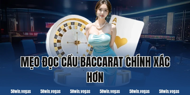 Mẹo đọc cầu baccarat chính xác hơn