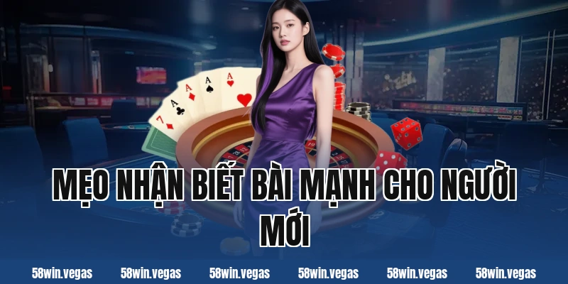 Mẹo nhận biết bài mạnh cho người mới