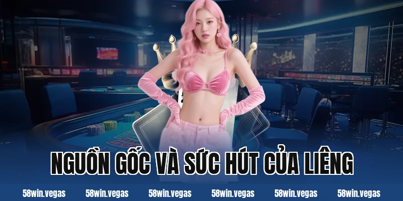 Nguồn gốc và sức hút của liêng