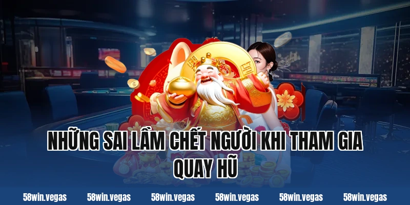 Những Sai Lầm Chết Người Khi Tham Gia Quay Hũ