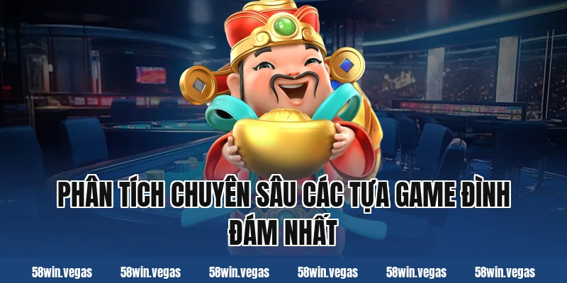 Phân Tích Chuyên Sâu Các Tựa Game Đình Đám Nhất