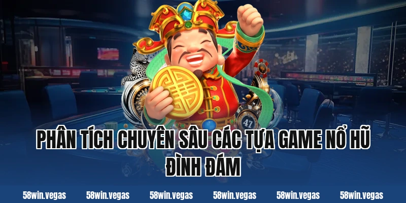 Phân Tích Chuyên Sâu Các Tựa Game Nổ Hũ Đình Đám