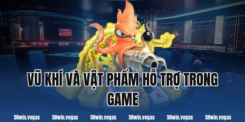Vũ khí và vật phẩm hỗ trợ trong game