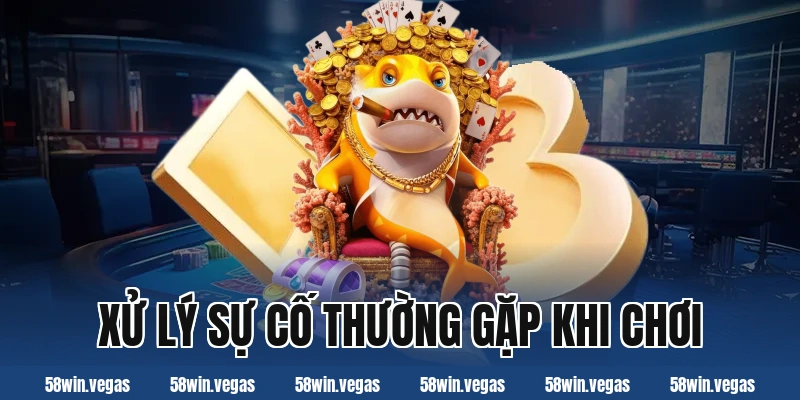 Xử lý sự cố thường gặp khi chơi